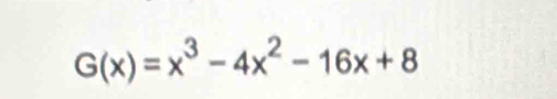 G(x)=x^3-4x^2-16x+8