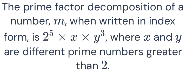 Solved: The prime factor decomposition of a number, m, when written in ...