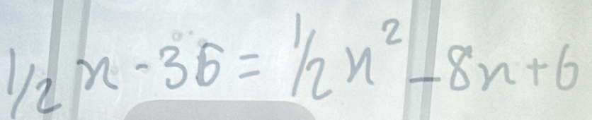 1/2x-35=1/2x^2-8x+6