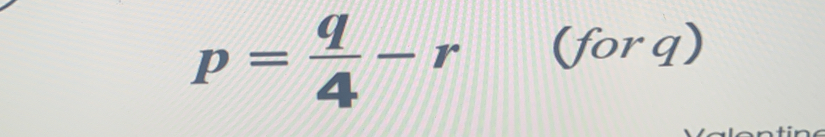 p= q/4 -r (forq)