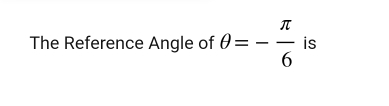 The Reference Angle of θ =- π /6  is