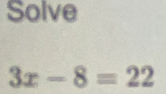 Solve
3x-8=22