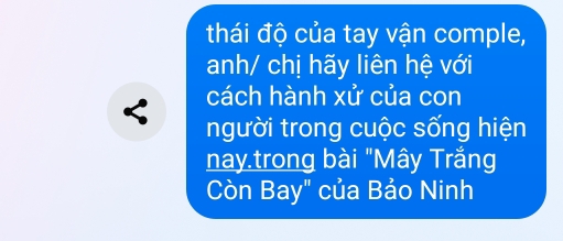 thái độ của tay vận comple, 
anh/ chị hãy liên hệ với 
cách hành xử của con 
< người trong cuộc sống hiện 
nay trong bài "Mây Trắng 
Còn Bay" của Bảo Ninh