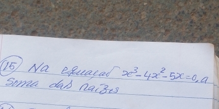 Na equaead x^3-4x^2-5x=0,a 
soma day nai3is