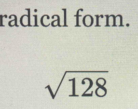 radical form.
sqrt(128)