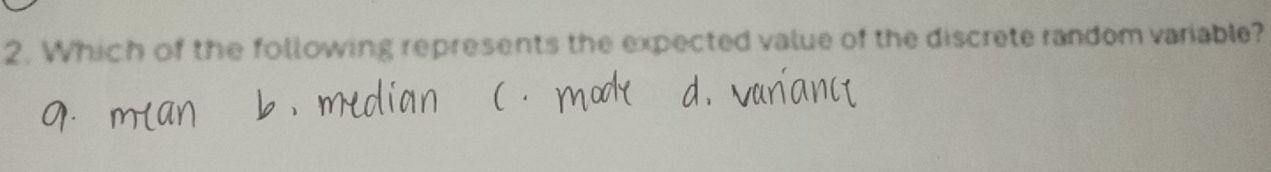 Which of the following represents the expected value of the discrete random variable?