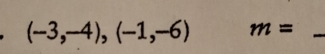 (-3,-4),(-1,-6) m=
_