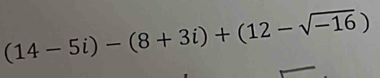 (14-5i)-(8+3i)+(12-sqrt(-16))