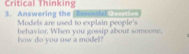 Critical Thinking 
3. Answering the Bevenca haation 
Models are used to explain people's 
behavior. When you gossip about someone, 
how do you use a model?