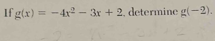 If g(x)=-4x^2-3x+2 , determine g(-2).