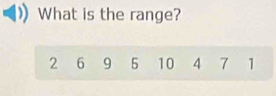 What is the range?
2 6 9 5 10 4 7 1