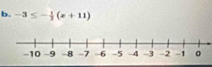 b, -3≤ - 1/2 (x+11)