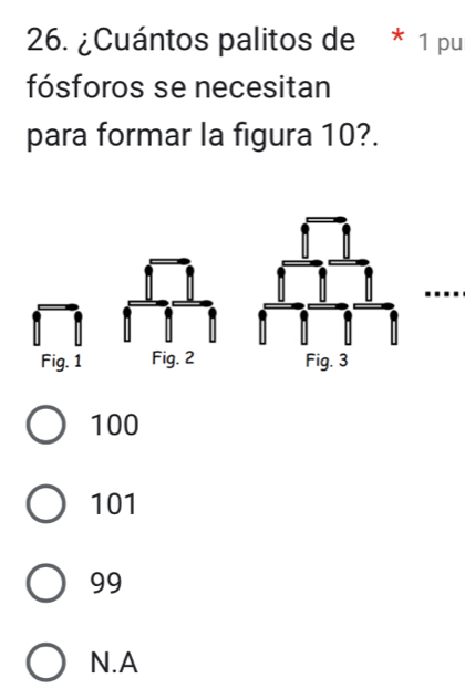 ¿Cuántos palitos de * 1 pu
fósforos se necesitan
para formar la figura 10?.
Fig. 1 Fig. 2
100
101
99
N.A