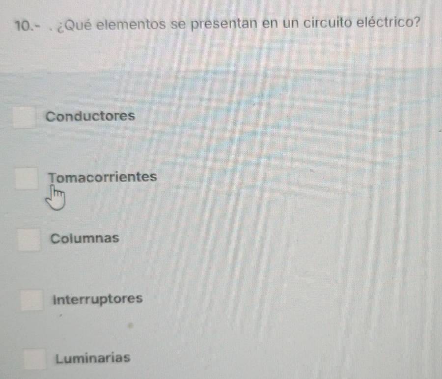 10.- . ¿Qué elementos se presentan en un circuito eléctrico?
Conductores
Tomacorrientes
Columnas
Interruptores
Luminarias