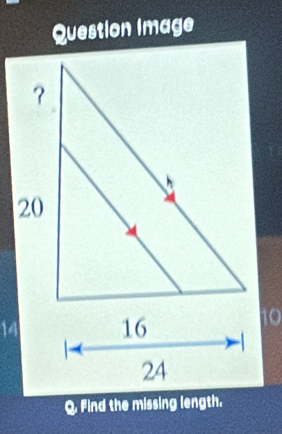 Question image 
14 
Q. Find the missing length.