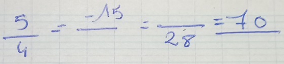  5/4 =frac -15=frac 28=frac 70