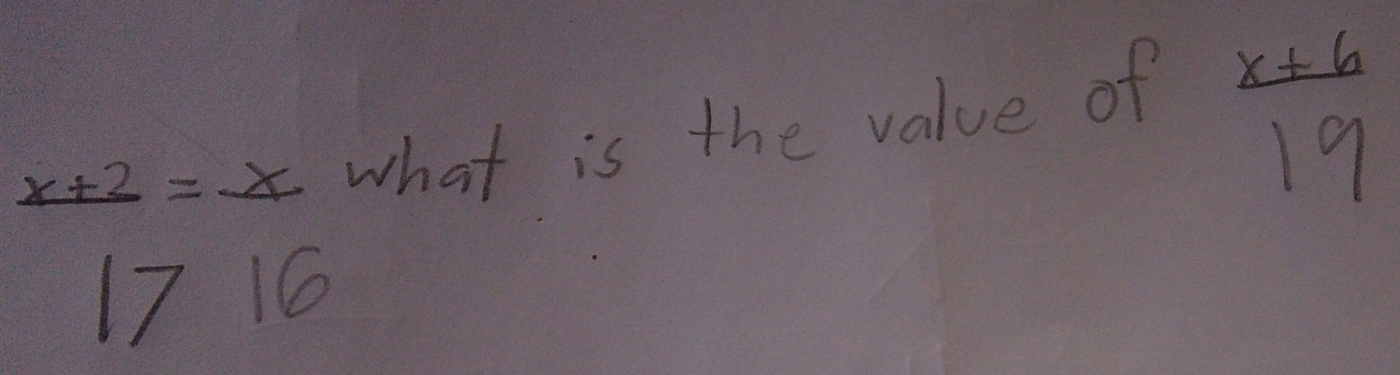 x+2=x what is the value of
 (x+6)/19 
17 10