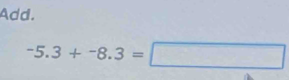 Add.
-5.3+-8.3=□