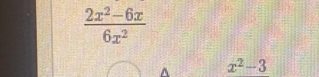  (2x^2-6x)/6x^2 
^ x^2-3