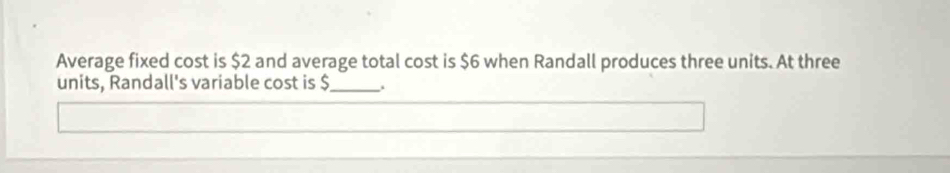 Solved: Average fixed cost is $2 and average total cost is $6 when ...