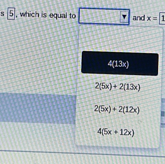 is 5 , which is equal to □ 7 and x=1
4(13x)
2(5x)+2(13x)
2(5x)+2(12x)
4(5x+12x)