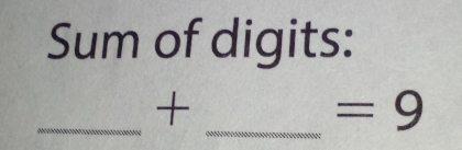 Sum of digits: 
__+
=9