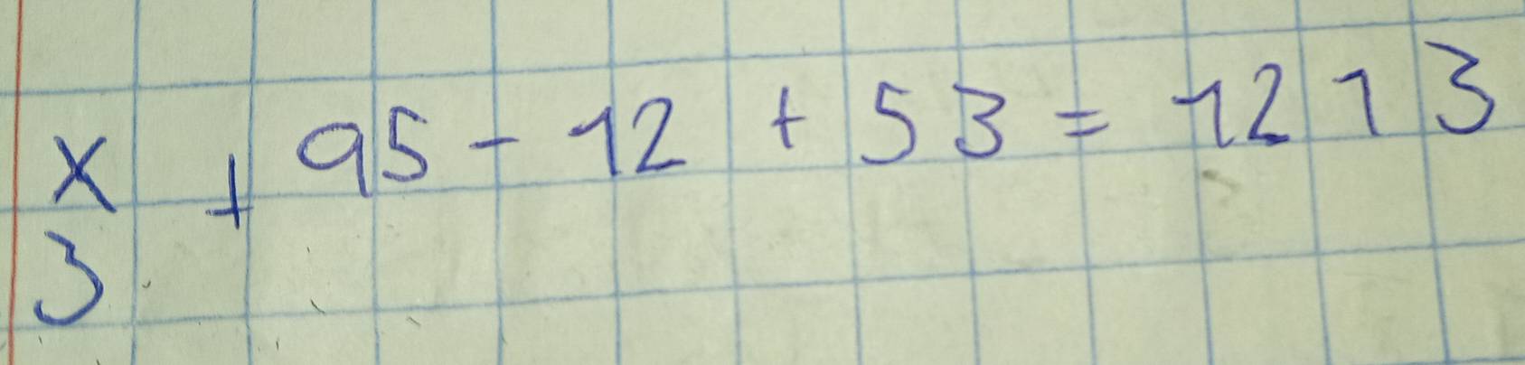 beginarrayr x 3endarray +95-12+53=1213