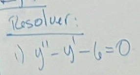 Resolver: 
1) y''-y'-6=0