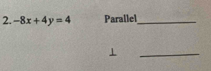 -8x+4y=4 Parallel_ 
_