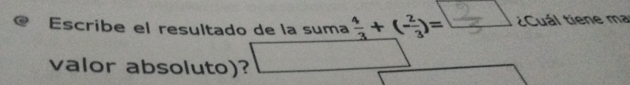 Escribe el resultado de la suma + (-)= Cuál tiene ma 
valor absoluto)? □ x_□ □ 