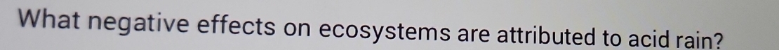What negative effects on ecosystems are attributed to acid rain?