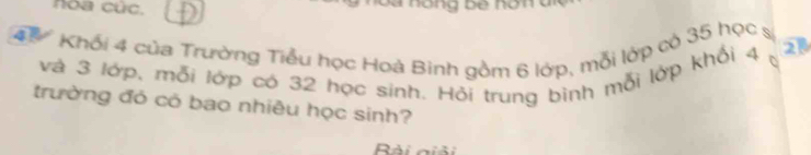 noa cức. hóng be nơn à 
Tể Khối 4 của Trường Tiểu học Hoà Binh gồm 6 lớp, mỗi lớp có 35 học s 2
và 3 lớp, mỗi lớp có 32 học sinh. Hỏi trung binh mỗi lớp khối 4
trường đó có bao nhiêu học sinh? 
Bài giải