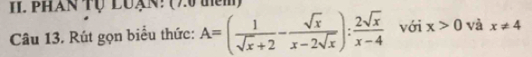 phán Tụ Luạn: (7.0 thêm)
Câu 13. Rút gọn biểu thức: A=( 1/sqrt(x)+2 - sqrt(x)/x-2sqrt(x) ): 2sqrt(x)/x-4  với x>0 và x!= 4