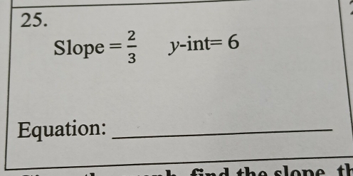 Slope = 2/3  y-int =6
Equation:_