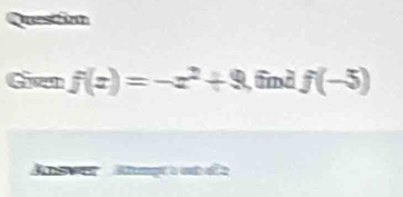 Questi 
Gi sen f(x)=-x^2+9 fnd f(-5)
' s er Mmg e a d a