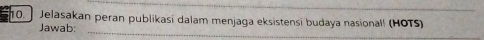 Jelasakan peran publikasi dalam menjaga eksistensi budaya nasional! (HOTS) 
Jawab: 
_
