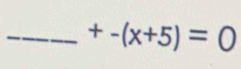 +-(x+5)=0