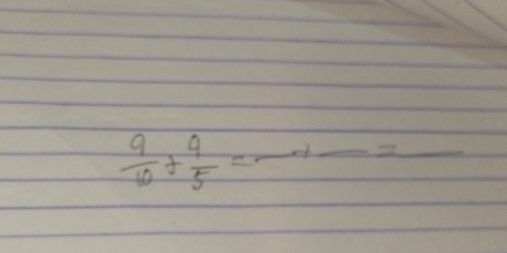  9/10 + 9/5 =frac +frac =frac 