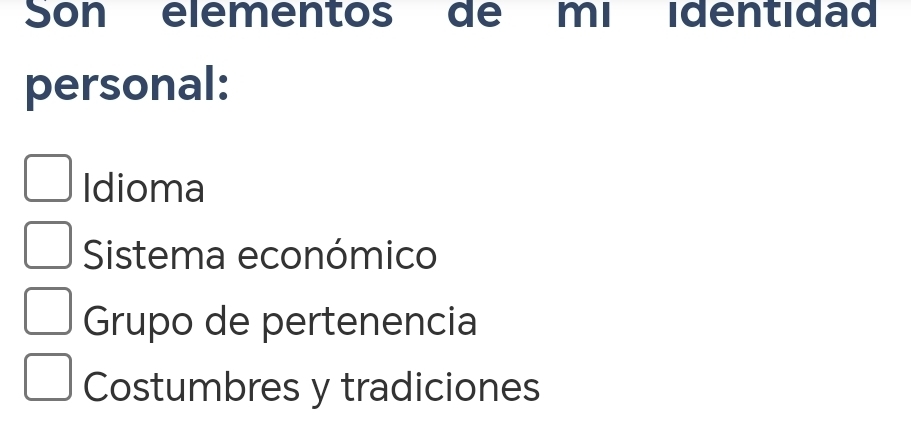 Son elementos de mi identidad
personal:
Idioma
Sistema económico
Grupo de pertenencia
Costumbres y tradiciones