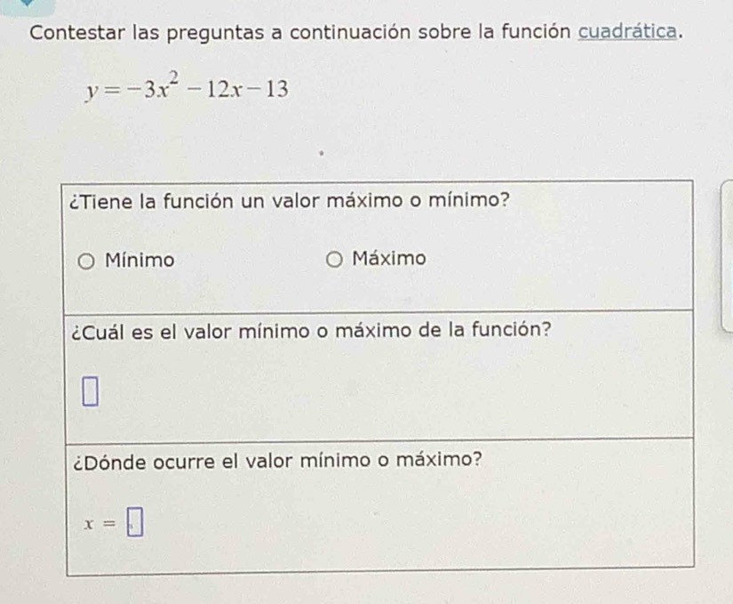 Contestar las preguntas a continuación sobre la función cuadrática.
y=-3x^2-12x-13