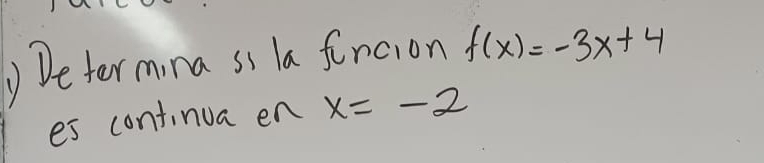 Defer mina ss la foncion f(x)=-3x+4
es continua en x=-2