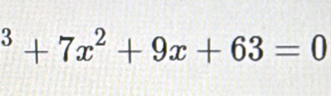 ^3+7x^2+9x+63=0