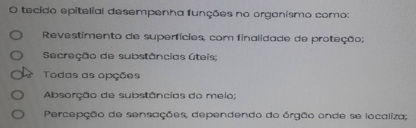 tecido epitelial desempenha funções no organismo como:
Revestimento de superfícies, com finalidade de proteção;
Secreção de substâncias úteis;
Todas as opções
Absorção de substâncias do meio;
Percepção de sensações, dependendo do órgão onde se localiza;