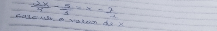  2x/4 - 5/3 =x- 7/2 
cascuse volon d2 X