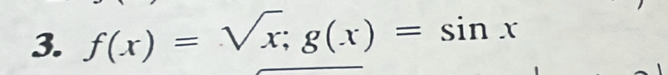 f(x)=sqrt(x); g(x)=sin x