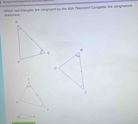 Which two triangles are congruent by the ASA Theorem? Complete the congruence
statement.
△ □ ≌ △