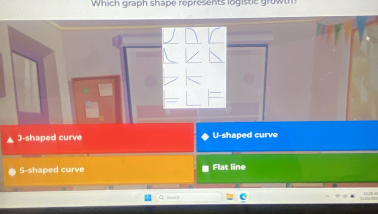 Which graph shape represents logistic growth?
J-shaped curve U-shaped curve
S-shaped curve Flat line
Search 11:70 A