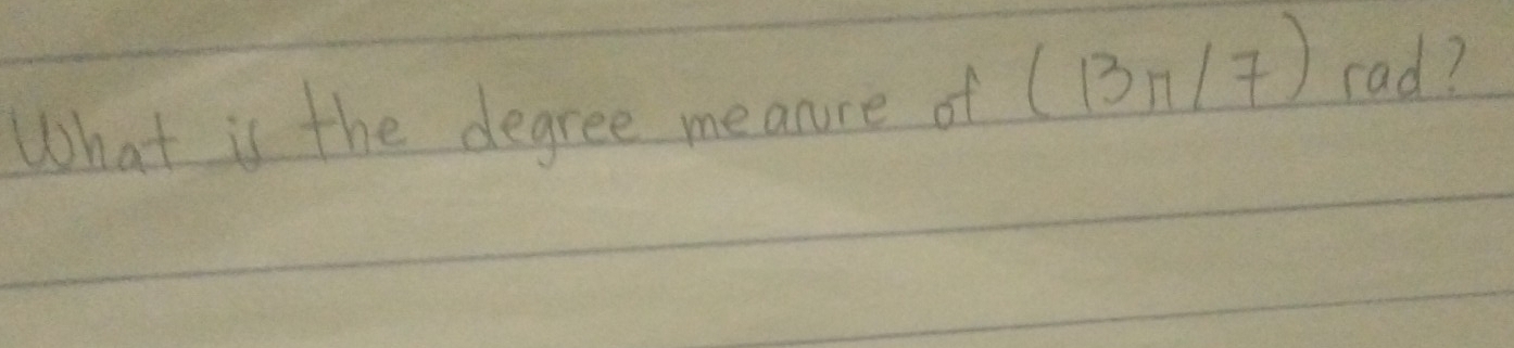 What is the degree meanre of (13n/7) rad?