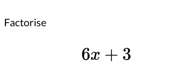 Factorise
6x+3