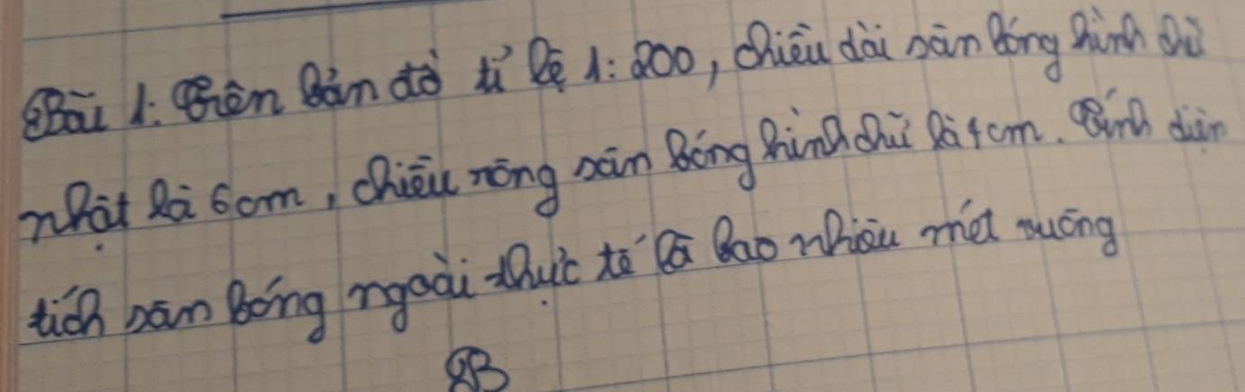 QBāi 1. Qēn Qàn dò tí le 1:200 ,chièi dài nàn Bǒng hinn dù 
nhat Ra 6om, Chiéi nōng xàn Bōng hàn chù dàfom. Wi dàn 
tich bān bong rgoài duc tò ā Bao Wiou màt muāng